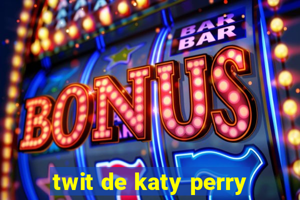 twit de katy perry